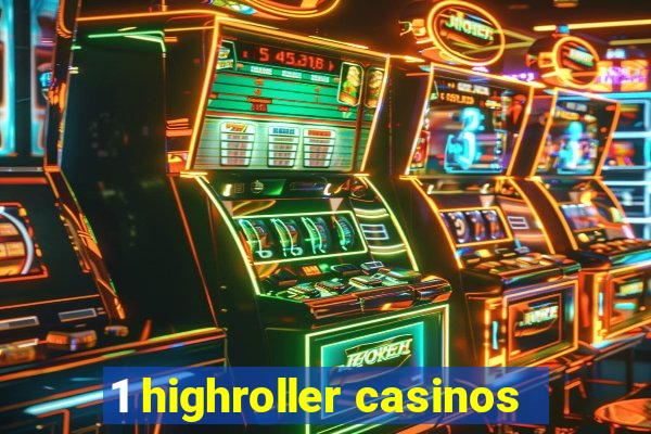 1 highroller casinos